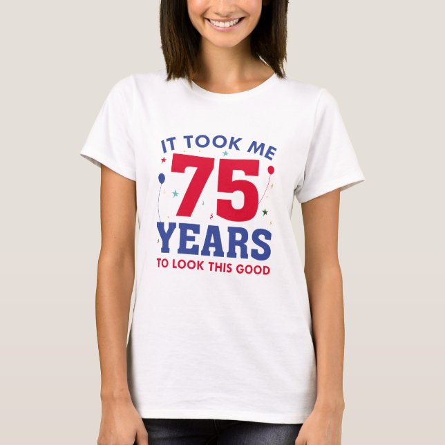 T-shirt Il M'A Fallu 75 Ans Pour Voir Ce Bon (Devant)