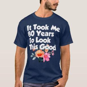 T-shirt Il m'a fallu 80 ans pour que ma famille de 80 ans
