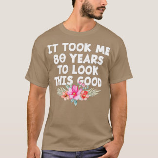 T-shirt Il M'A Fallu 80 Ans Pour Regarder Ce Bon 80E Anniv