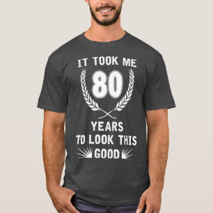 T-shirt Il M'A Fallu 80 Ans Pour Regarder Ce Bon 80E Anniv