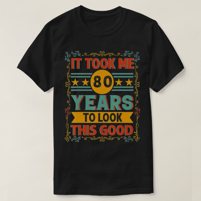 T-shirt Il M'A Fallu 80 Ans Pour Regarder Ce Bon 80E Anniv (Design devant)
