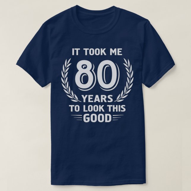 T-shirt Il M'A Fallu 80 Ans Pour Regarder Ce Bon 80E Anniv (Design devant)