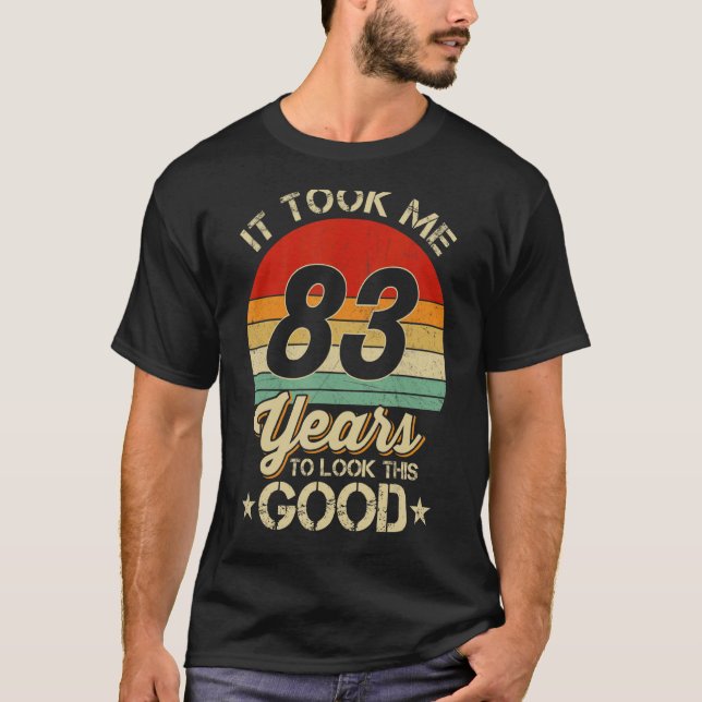 T-shirt Il M'A Fallu 83 Ans Pour Regarder Ce Bon 83Ème Ann (Devant)