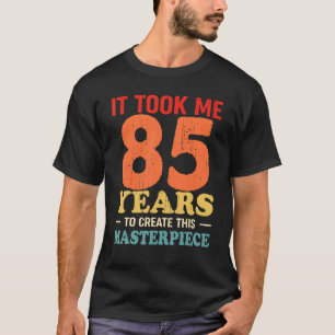 T-shirt Il M'A Fallu 85 Ans Pour Créer Ce Chef-D'Oeuvre 85