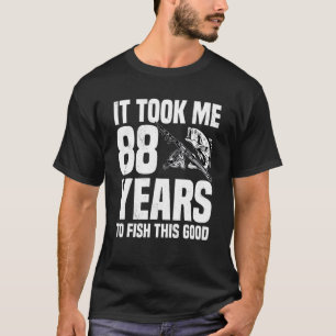 T-shirt Il m'a fallu 88 ans pour pêcher ce bon 88e anniver