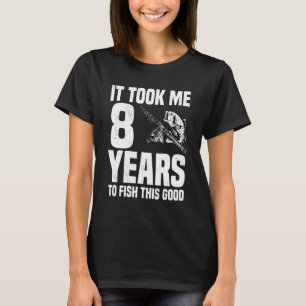 T-shirt Il m'a fallu 8 ans pour pêcher ce bon 8ème anniver