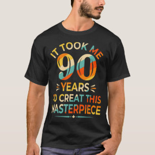 T-shirt Il M'A Fallu 90 Ans Pour Créer Ce Chef-D'Oeuvre 90