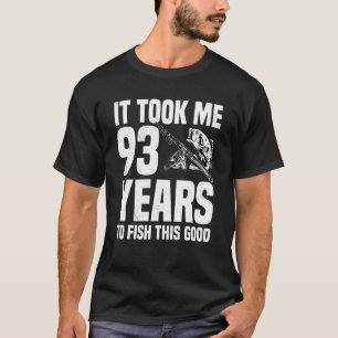 T-shirt Il m'a fallu 93 ans pour pêcher ce bon 93e anniver