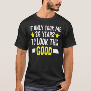 T-shirt Il M'A Fallu Seulement 26 Ans Pour Regarder Ce Bon