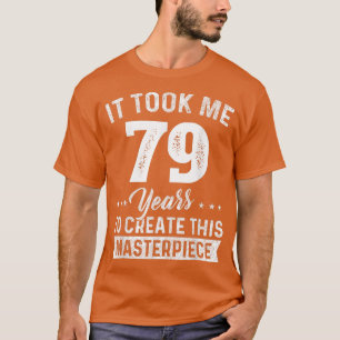 T-shirt Il M'A Pris 79 Ans Chef-d'oeuvre 79e Anniversaire 