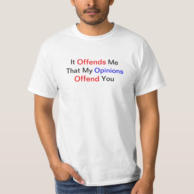 T-shirt Il m'offense que mes avis vous offensent (Devant)
