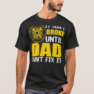T-shirt Il n'a pas cassé jusqu'à ce que papa ne puisse pas