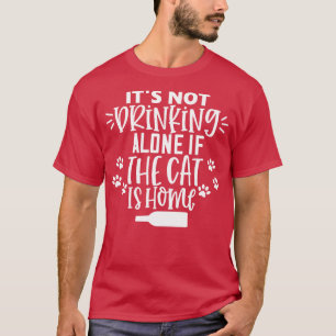 T-shirt Il Ne Boit Pas Seul Si Le Chat Est Maison Drôle Ca