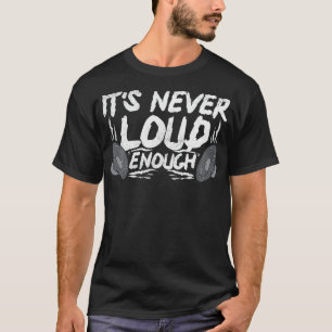 T-shirt Il ne fait jamais assez de bruit