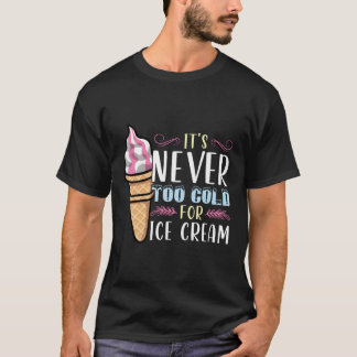 T-shirt Il Ne Fait Jamais Trop Froid Pour La Crème De Glac