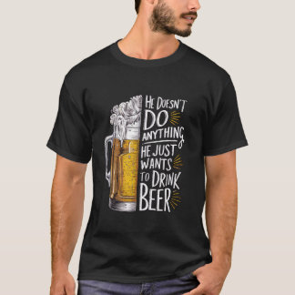 T-shirt Il Ne Fait Rien Qu'Il Veut Juste Boire De La Bière