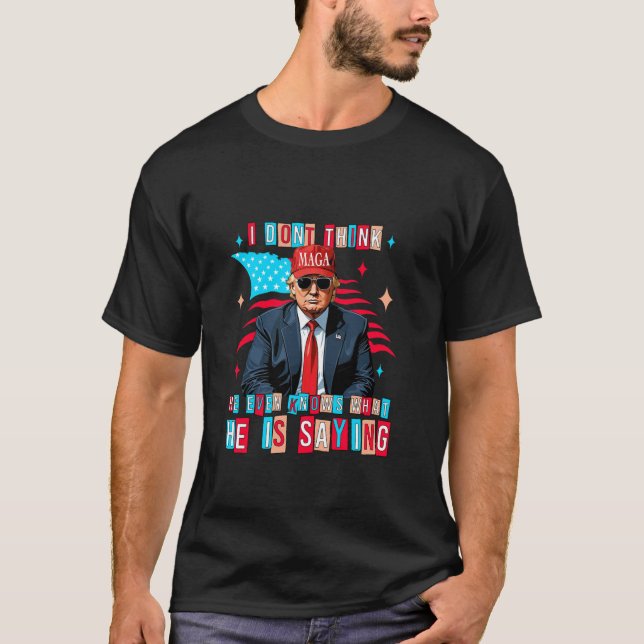 T-shirt Il ne sait même pas ce qu'il dit. (Devant)