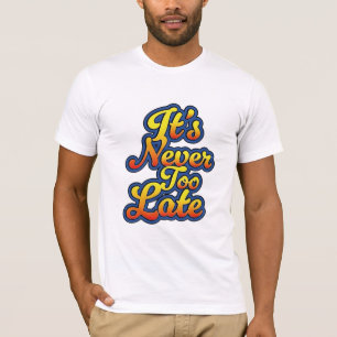 T-shirt Il n'est jamais trop tard