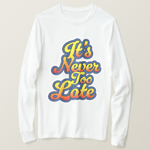T-shirt Il n'est jamais trop tard