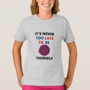 T-shirt IL N'EST JAMAIS TROP TARD POUR ÊTRE SOI-MÊME T-Shi