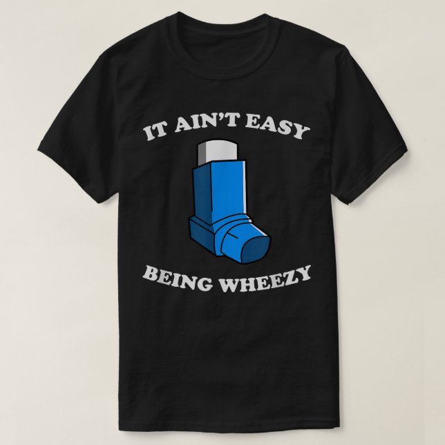 T-shirt Il n'est pas facile d'être Wheezy Funny Asthma Inh (Design devant)