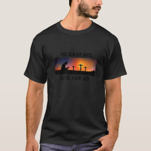 T-shirt Il Nous A Donné Sa Vie Trois Croix De L'Ea Religie