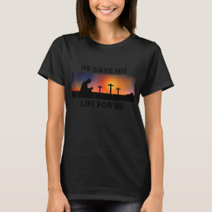 T-shirt Il Nous A Donné Sa Vie Trois Croix De L'Ea Religie