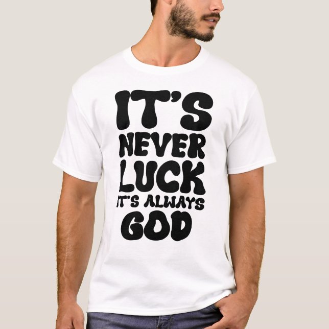 T-shirt Il n'y a jamais de chance, c'est toujours Dieu - I (Devant)