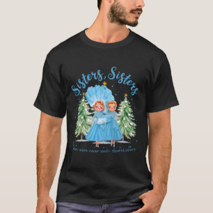T-shirt Il n'y a jamais eu de sœurs aussi dévouées Noël Xm