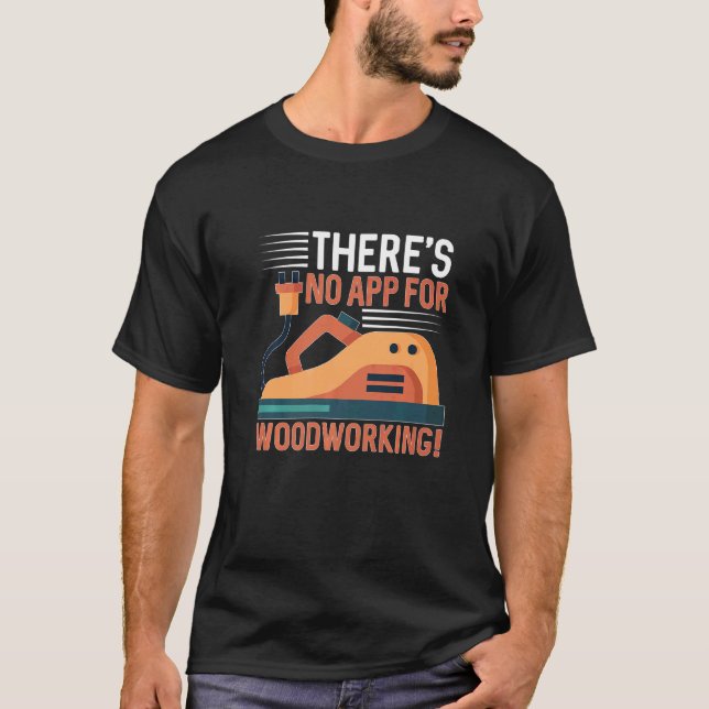 T-shirt Il n'y a pas d'application pour le travail du bois (Devant)