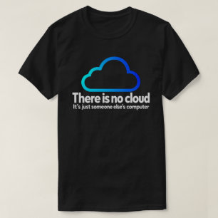 T-shirt Il N'y A Pas De Cloud Drôle De Technologie Quelqu'