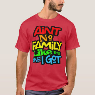T-shirt Il n'y a pas de famille comme celle que j'ai eu Am
