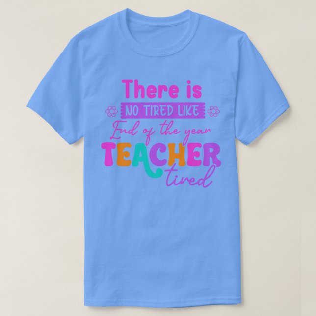 T-shirt Il N'Y A Pas De Fatigué Comme Enseignant Fatigué E (Design devant)