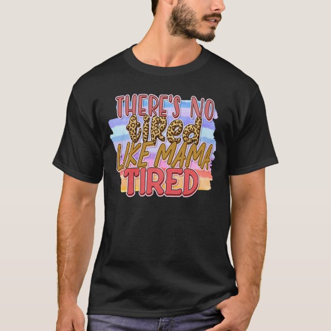 T-shirt Il n'y a pas de fatigue comme maman Fatiguée (Devant)