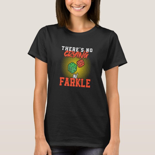 T-shirt Il n'y a pas de jeu de dés Farkle drôle à pleurer  (Devant)
