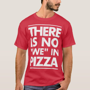 T-shirt Il N'Y A Pas De Nous Dans Pizza Funny Humour Unise
