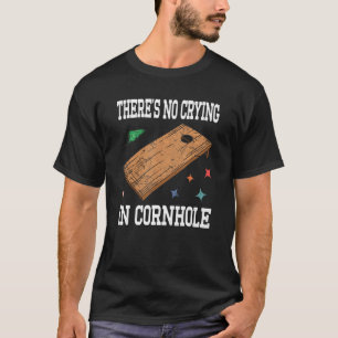 T-shirt Il n'y a pas de pleurage dans Cornhole Bean Bag Co