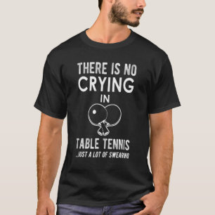 T-shirt Il N'Y A Pas De Pleurage Dans Le Tennis De Table J