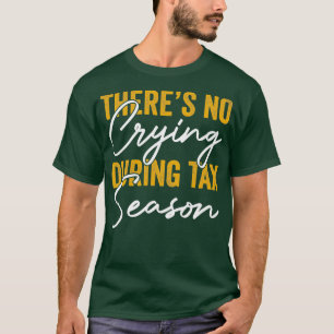 T-shirt Il N'Y A Pas De Pleurage Pendant La Saison Fiscale