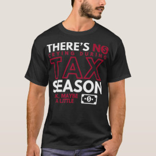 T-shirt Il N'Y A Pas De Pleure Pendant La Saison Fiscale O