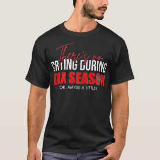 T-shirt Il N'Y A Pas De Pleure Pendant Ta Saison Ok Peut-Ê