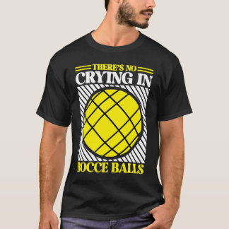 T-shirt Il n'y a pas de pleurs dans Bocce Ball Team Bocce 