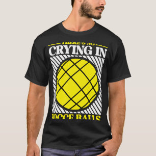 T-shirt Il n'y a pas de pleurs dans Bocce Ball Team Bocce 