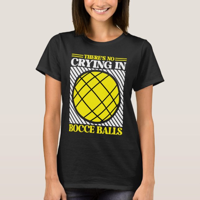 T-shirt Il n'y a pas de pleurs dans Bocce Ball Team Bocce  (Devant)