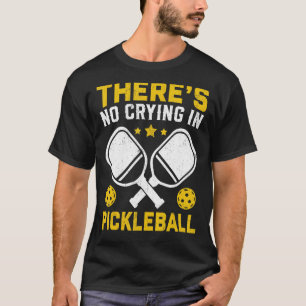 T-shirt Il n'y a pas de pleurs dans Pickleball Pickle Ball