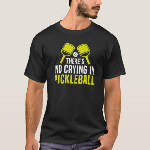 T-shirt Il n'y a pas de pleurs dans Pickleball Pickle Ball