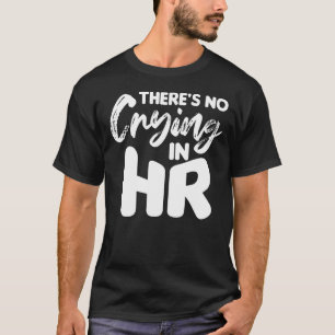 T-shirt Il n'y a pas de pleurs dans ses ressources humaine