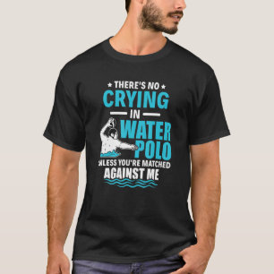 T-shirt Il n'y a pas de pleurs dans Water Polo Funny Water