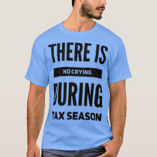 T-shirt Il n'y a pas de pleurs pendant la saison des impôt