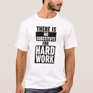T-shirt Il N'Y A Pas De Substitut Pour Le Travail Dur